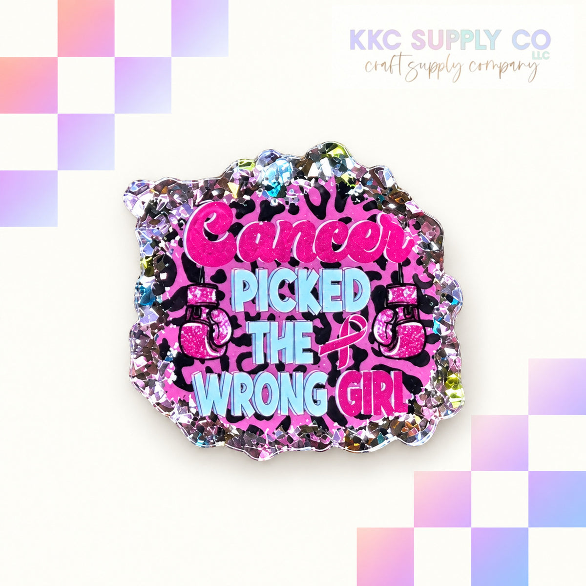Cancer Picked The Wrong Girl acrylic flatback - KKC Supply Co